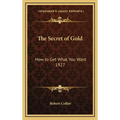 The Secret of Gold: How to Get What You Want 1927 - Hardcover