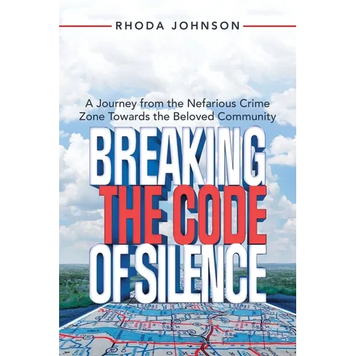 Breaking the Code of Silence: A Journey from the Nefarious Crime Zone Towards the Beloved Community - Paperback