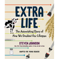 Extra Life (Young Readers Adaptation): The Astonishing Story of How We Doubled Our Lifespan - Hardcover