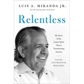 Relentless: My Story of the Latino Spirit That Is Transforming America - Paperback