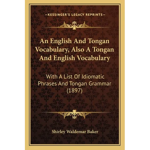 An English And Tongan Vocabulary, Also A Tongan And English Vocabulary: With A List Of Idiomatic Phrases And Tongan Grammar (1897) - Paperback