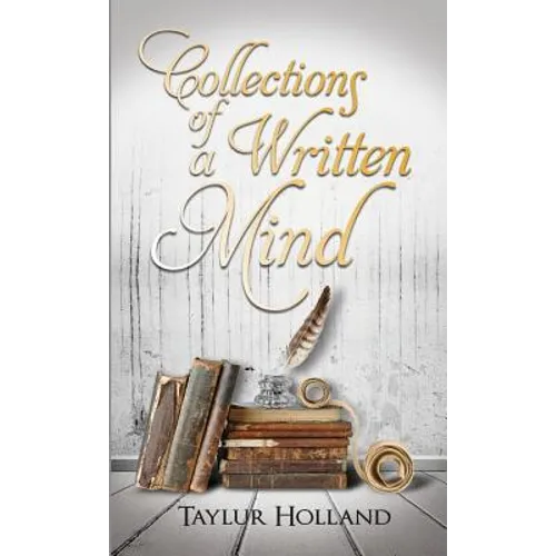 Collections of a Written Mind: The Beginning of a Young Poet's Journey - Paperback