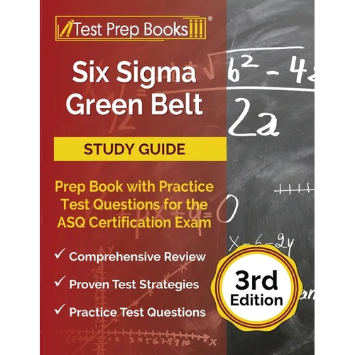 Six Sigma Green Belt Study Guide: Prep Book with Practice Test Questions for the ASQ Certification Exam [3rd Edition] - Paperback