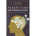 Forgetting the Former Things: Brain Injury's Invitation to Vulnerability and Faith - Hardcover