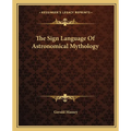 The Sign Language Of Astronomical Mythology - Paperback