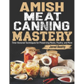 Amish Meat Canning Mastery: Time-Honored Techniques for Preserving Meats, Poultry, and More - Paperback