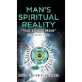 Man's Spiritual Reality: The Spirit Man - Hardcover