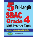 5 Full-Length SBAC Grade 4 Math Practice Tests: The Practice You Need to Ace the SBAC Math Test - Paperback