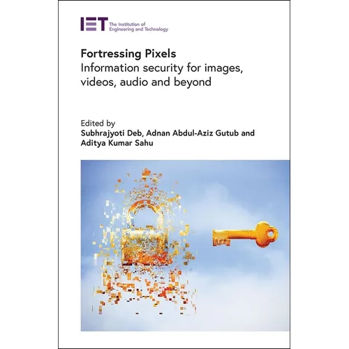Fortressing Pixels: Information Security for Images, Videos, Audio and Beyond - Hardcover