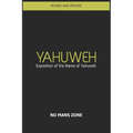 YaHuWeH Exposition of the Name of YaHuWeH: Exposition of the Name of YaHuWeH - Paperback