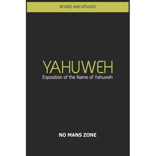 YaHuWeH Exposition of the Name of YaHuWeH: Exposition of the Name of YaHuWeH - Paperback