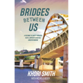 Bridges Between US: A Pathway to Unity Through Faith, Empathy & Mutual Understanding - Paperback