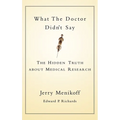 What the Doctors Didn't Say: The Hidden Truth about Medical Research - Hardcover