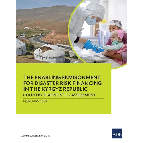 The Enabling Environment for Disaster Risk Financing in the Kyrgyz Republic: Country Diagnostics Assessment - Paperback