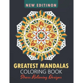 Greatest Mandalas Coloring Book: An Adult Coloring Book, Stress Relieving Design for Relaxation and Happiness - Paperback