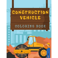 Construction Vehicles Coloring Book: Diggers, Trucks, Cranes and Excavators for Children (Ages 2-4) - Paperback