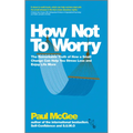 How Not to Worry: The Remarkable Truth of How a Small Change Can Help You Stress Less and Enjoy Life More - Paperback