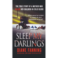Sleep My Darlings: The True Story of a Mother Who Killed Her Children in Cold Blood - Paperback
