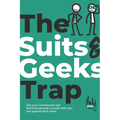 The Suits & Geeks Trap: Get Your Commercial and Technical People to Work with You, Not Against Each Other - Paperback