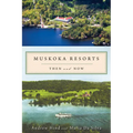 Muskoka Resorts: Then and Now - Paperback