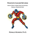 Prostate Cancer Returns: How to Fight to Save Your LIfe After a Radical Prostatectomy - Paperback