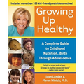 Growing Up Healthy: A Complete Guide to Childhood Nutrition, Birth Through Adolescence - Paperback
