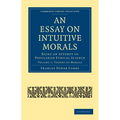 An Essay on Intuitive Morals: Being an Attempt to Popularize Ethical Science - Paperback