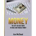 Money: The Top 100 Best Ways To Make And Manage Money - Hardcover