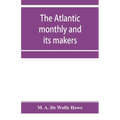 The Atlantic monthly and its makers - Paperback