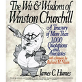 The Wit & Wisdom of Winston Churchill: A Treasury of More Than 1,000 Quotations and Anecdotes - Paperback