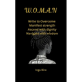 W.O.M.A.N: Write to Overcome, Manifest strength, Ascend with dignity, Navigate with wisdom - Paperback