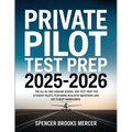 Private Pilot Test Prep 2025-2026: The All-in-One Ground School and Test Prep for Student Pilots, Featuring Realistic Questions and Key Flight Maneuve - Paperback