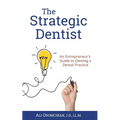 The Strategic Dentist: An Entrepreneur's Guide to Owning a Dental Practice - Paperback