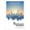 The Philanthropist Handbook: Finding Meaning in the Endowment of Humanity - Paperback