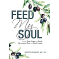Feed My Soul: Finding True Peace with Food, Movement, Rest, and Body Image - Hardcover