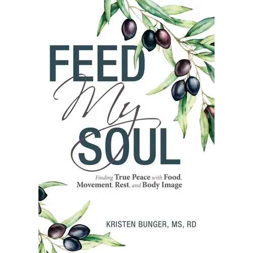 Feed My Soul: Finding True Peace with Food, Movement, Rest, and Body Image - Hardcover