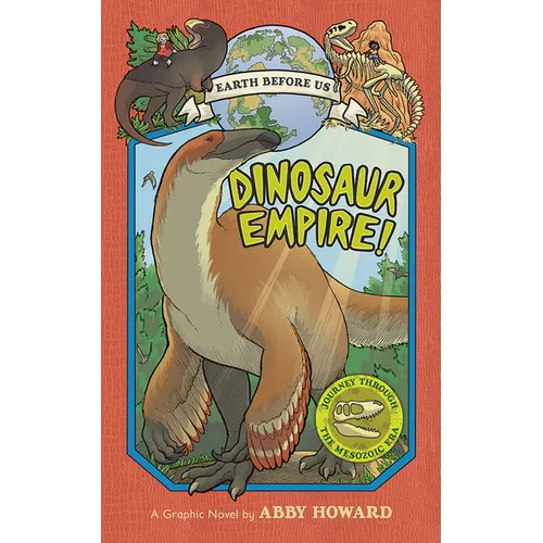 Dinosaur Empire! (Earth Before Us #1): Journey Through the Mesozoic Era - Hardcover