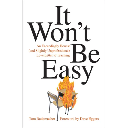 It Won't Be Easy: An Exceedingly Honest (and Slightly Unprofessional) Love Letter to Teaching - Paperback
