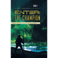 Enter: The Champion: Tales of a Methonian Warrior Chronicles of Anton Seven - Hardcover