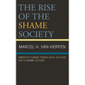 The Rise of the Shame Society: America's Change from a Guilt Culture Into a Shame Culture - Paperback