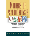 Mothers of Psychoanalysis: Helene Deutsch, Karen Horney, Anna Freud, Melanie Klein - Paperback