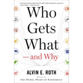 Who Gets What -- And Why: The New Economics of Matchmaking and Market Design - Paperback
