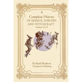 A Compleate History of Magick, Sorcery, and Witchcraft - Paperback