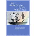 The Social Origins of the Welfare State: Quebec Families, Compulsory Education, and Family Allowances, 1940-1955 - Paperback
