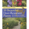 50 Beautiful Deer-Resistant Plants: The Prettiest Annuals, Perennials, Bulbs, and Shrubs That Deer Don't Eat - Paperback