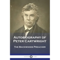 Autobiography of Peter Cartwright: The Backwoods Preacher - Paperback