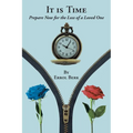 It is Time: Prepare Now for the Loss of a Loved One - Paperback