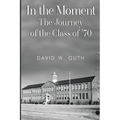 In the Moment: The Journey of the Class of '70 - Paperback
