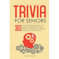 Trivia for Seniors: 365 Fun and Exciting Questions and Riddles and That Will Test Your Memory, Challenge Your Thinking, And Keep Your Brain Young - Paperback