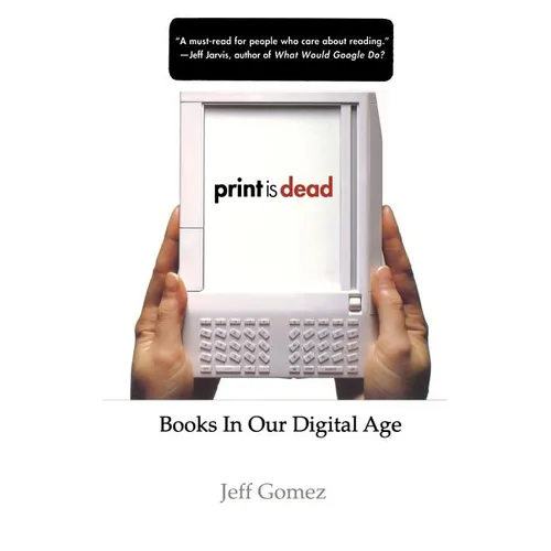 Print Is Dead: Books in Our Digital Age - Paperback
